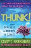 Thunk!: How to Think Less for Serenity and Success by Sandy C. Newbigging. Thunk!: How to Think Less for Serenity and Success by Sandy C. Newbigging.