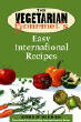 The Vegetarian Gourmet's Easy International Recipes