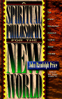 A Spiritual Philosophy for a New World by John Randolph Price
