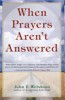 This article is excerpted from the book: When Prayers Aren't Answered, by John Welshons. This article is excerpted from the book: When Prayers Aren't Answered, by John Welshons.