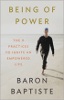 Being of Power: The 9 Practices to Ignite an Empowered Life by Baron Baptiste. Being of Power: The 9 Practices to Ignite an Empowered Life by Baron Baptiste.